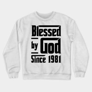 Blessed By God Since 1981 42nd Birthday Crewneck Sweatshirt
